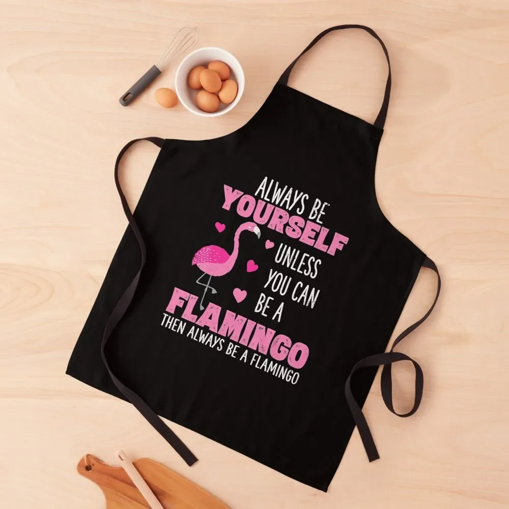 

Always Be Yourself Unless You Can Be A Flamingo Then Always Be A Flamingo Animal Lover Apron japanese style Apron