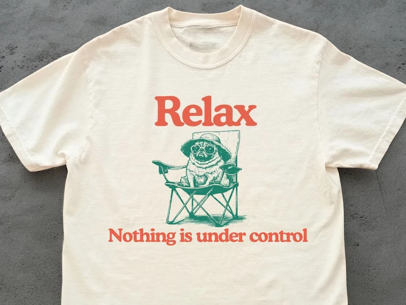 Women's Funny Relax Nothing Is Under Control Meme T-shirt Vintage Men Tee Streetwear Casual Cotton Oversized Summer Short Sleeve