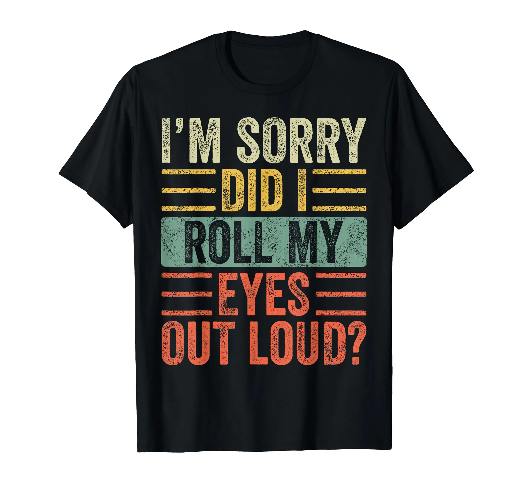 I'm Sorry Did I Roll My Eyes Out Loud, Funny Sarcastic Retro T-Shirt