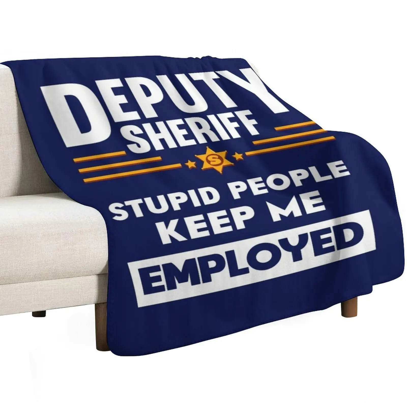 Deputy Sheriff Stupid People Keep Me Employed Throw Blanket Baby Moving Weighted Plush Furrys Sofas Blankets