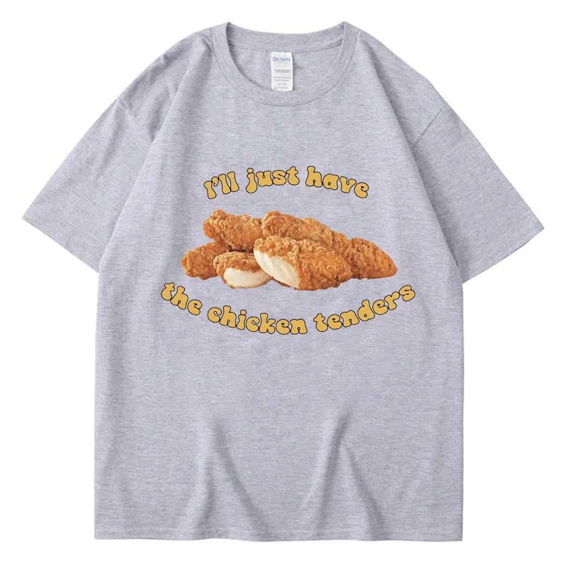 I\'ll Just Have Chicken Tenders Funny Graphic T-Shirt Men Women T Shirts Loose Breathable Cotton Casual Classic Tshirt Streetwear