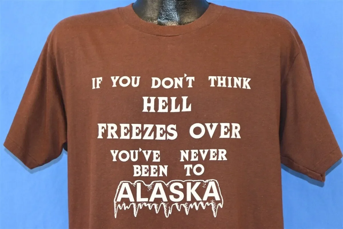 80s Don t Think Hell Freezes Over Never Been To Alaska Shirt Large