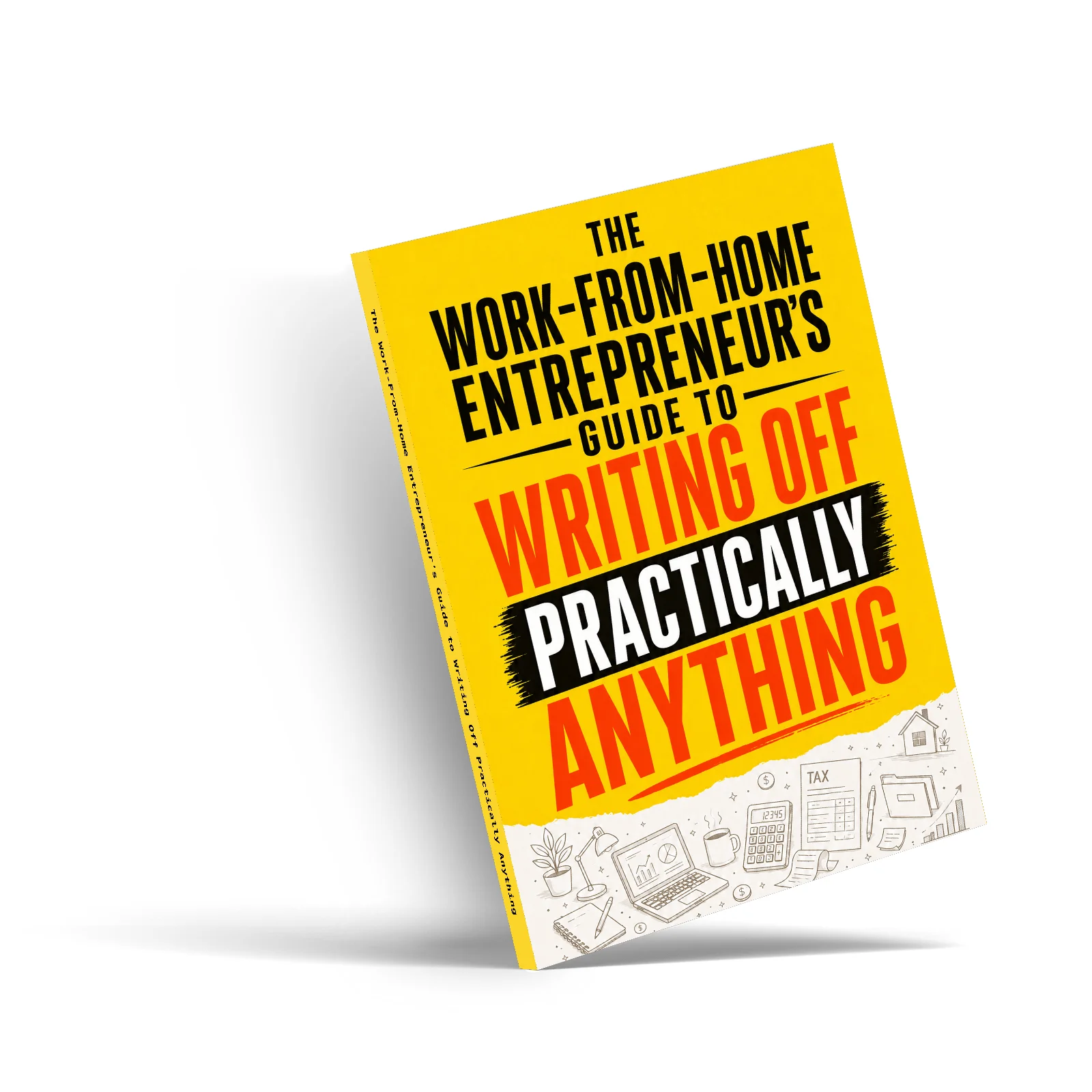 The Work-From-Home Entrepreneur’s Guide to Writing Off Practically Anything: Tax Deduction Book for Self-Employed, Freelancers