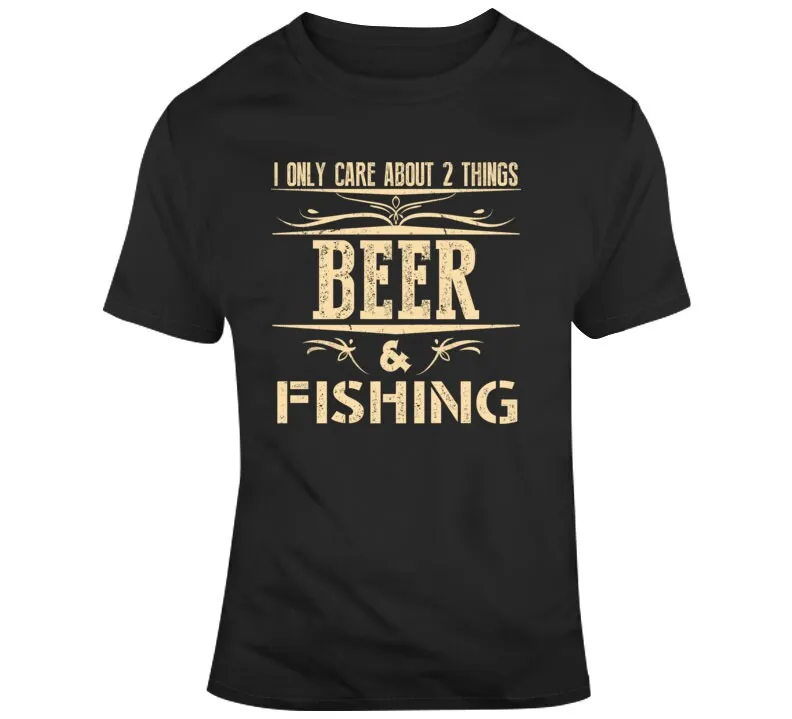 

I Only Care About 2 Things Beer And Fishing Cool Funny Sports Drinking T Shirt