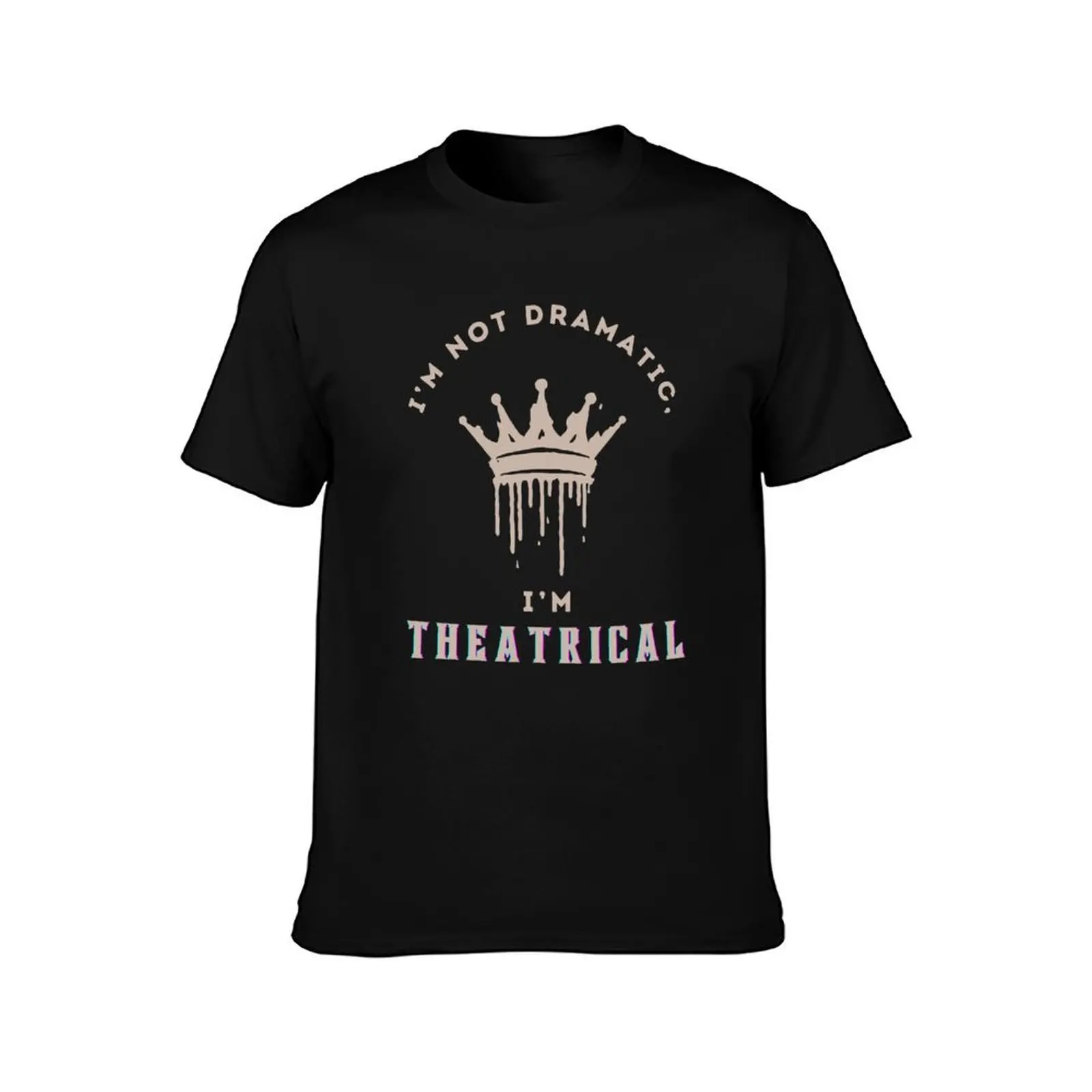 I'm not dramatic, I'm theatrical T-Shirt Basic Comfort Fit for Men T-Shirt