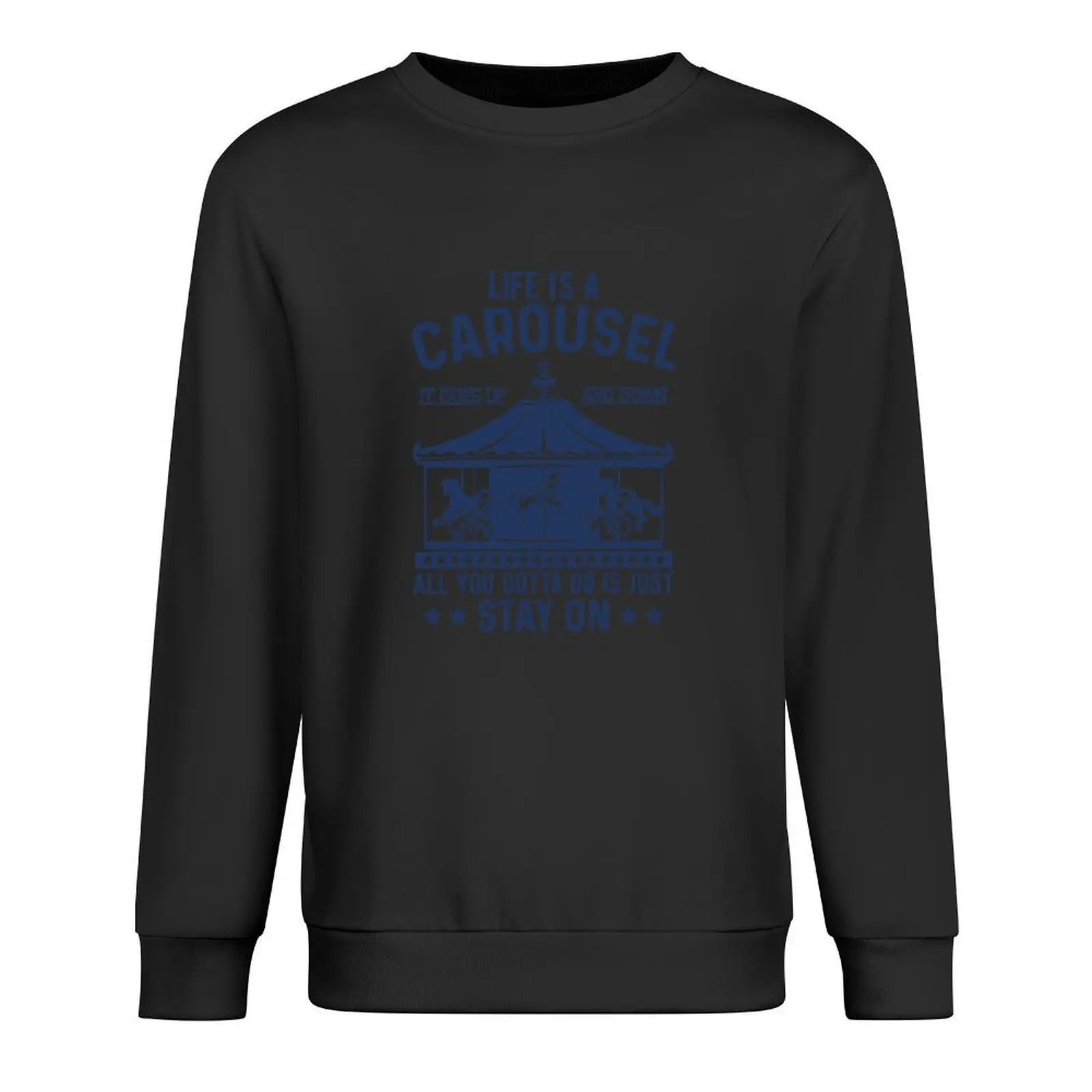 

Life Is A Carousel. It Goes Up And Down. All You Gotta Do Is Just Stay On. Pullover winter clothes hooded sweatshirts