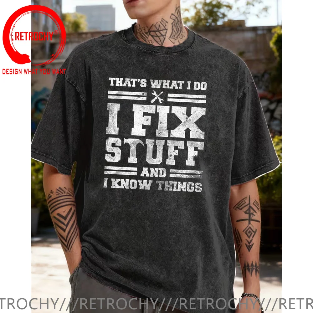Funny Mechanic I Fix Stuff And Know Things T Shirt Men Vintage Washed Cotton T-shirt Humor Mechanic T-Shirt Gift for Dad Husband