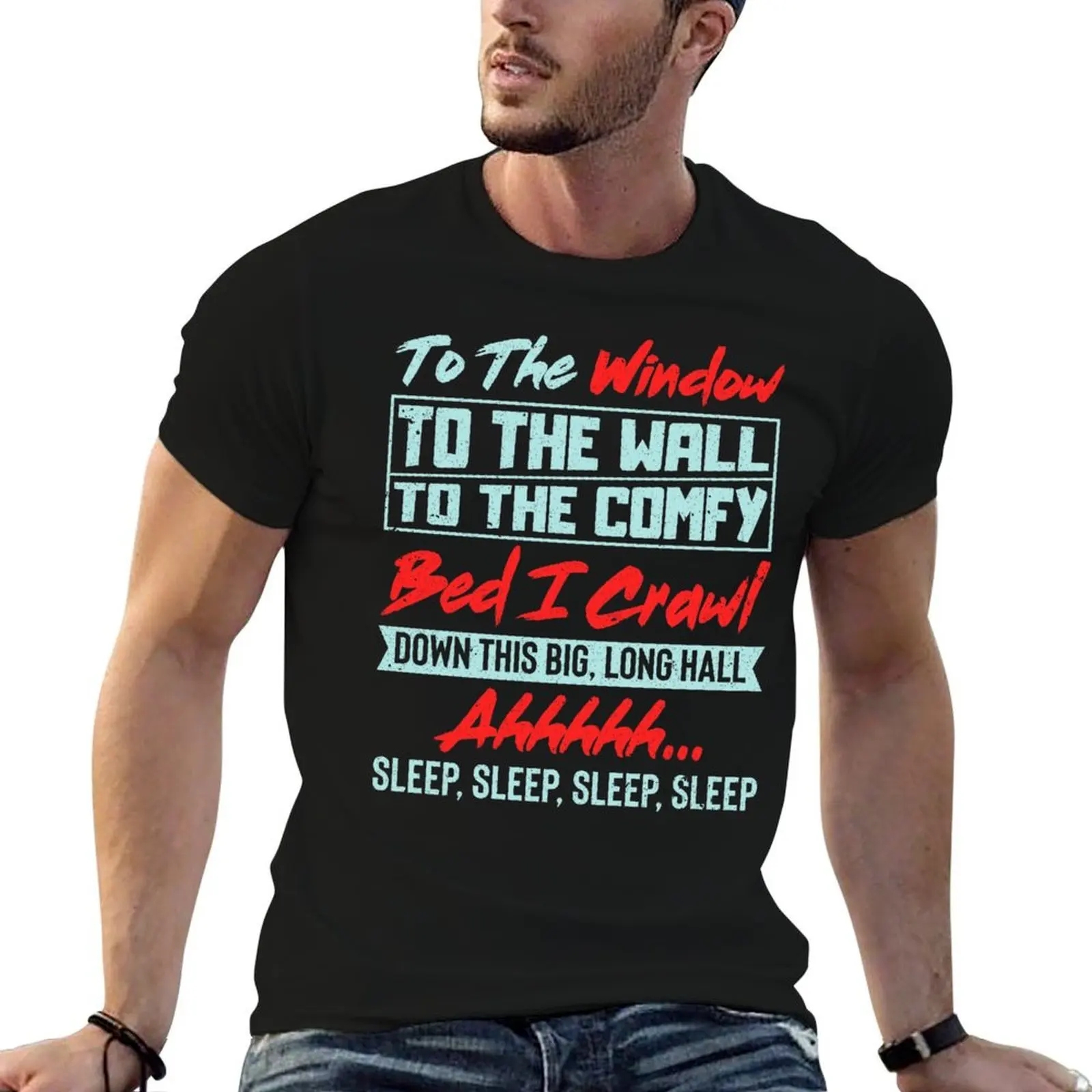 

To The Window To The Wall To The Comfy Bed I Crawl T-Shirt man t shirts for men t shirts for man graphic vintage T-Shirt