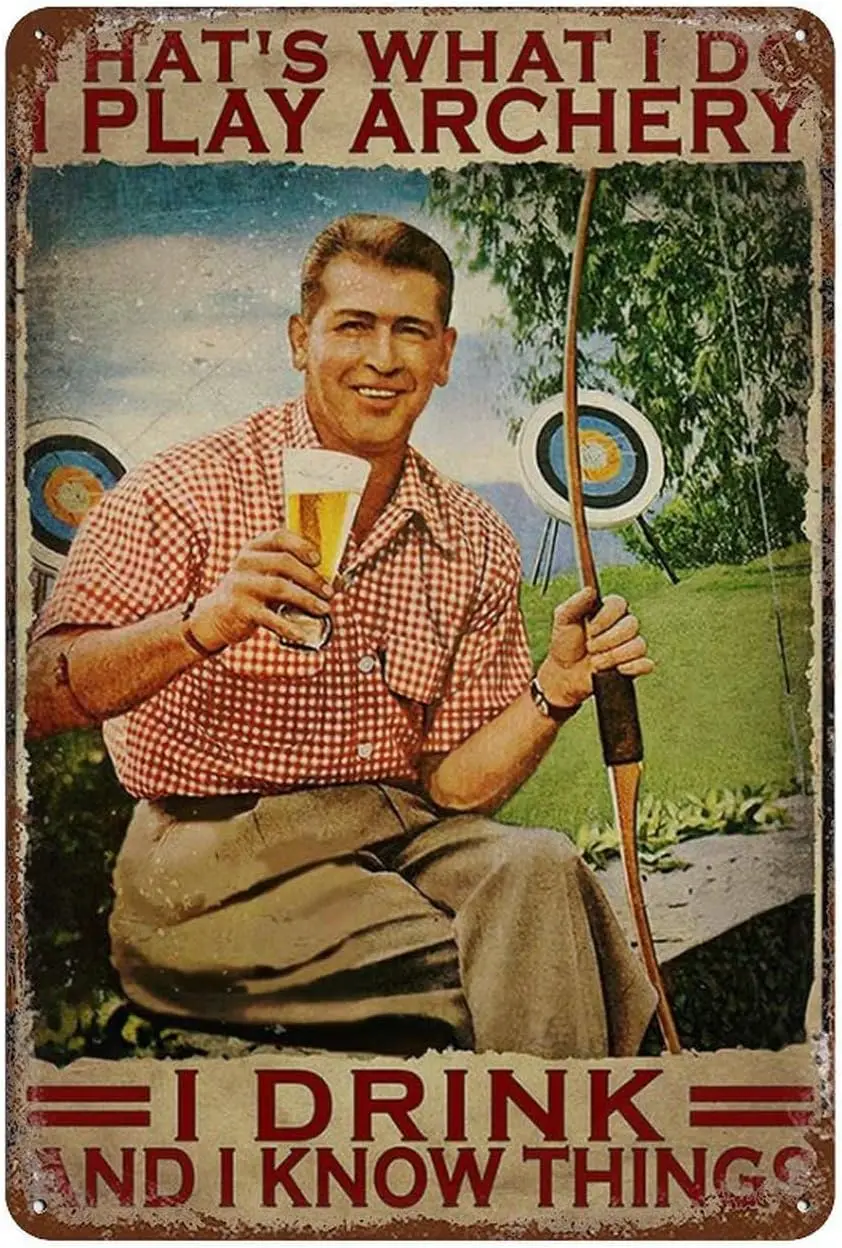 Tin Signs Retro Archery And Beer - That'S What I Do, I Play Archery, I Drink, And I Know Things Art Decorations Metal Sign  sign
