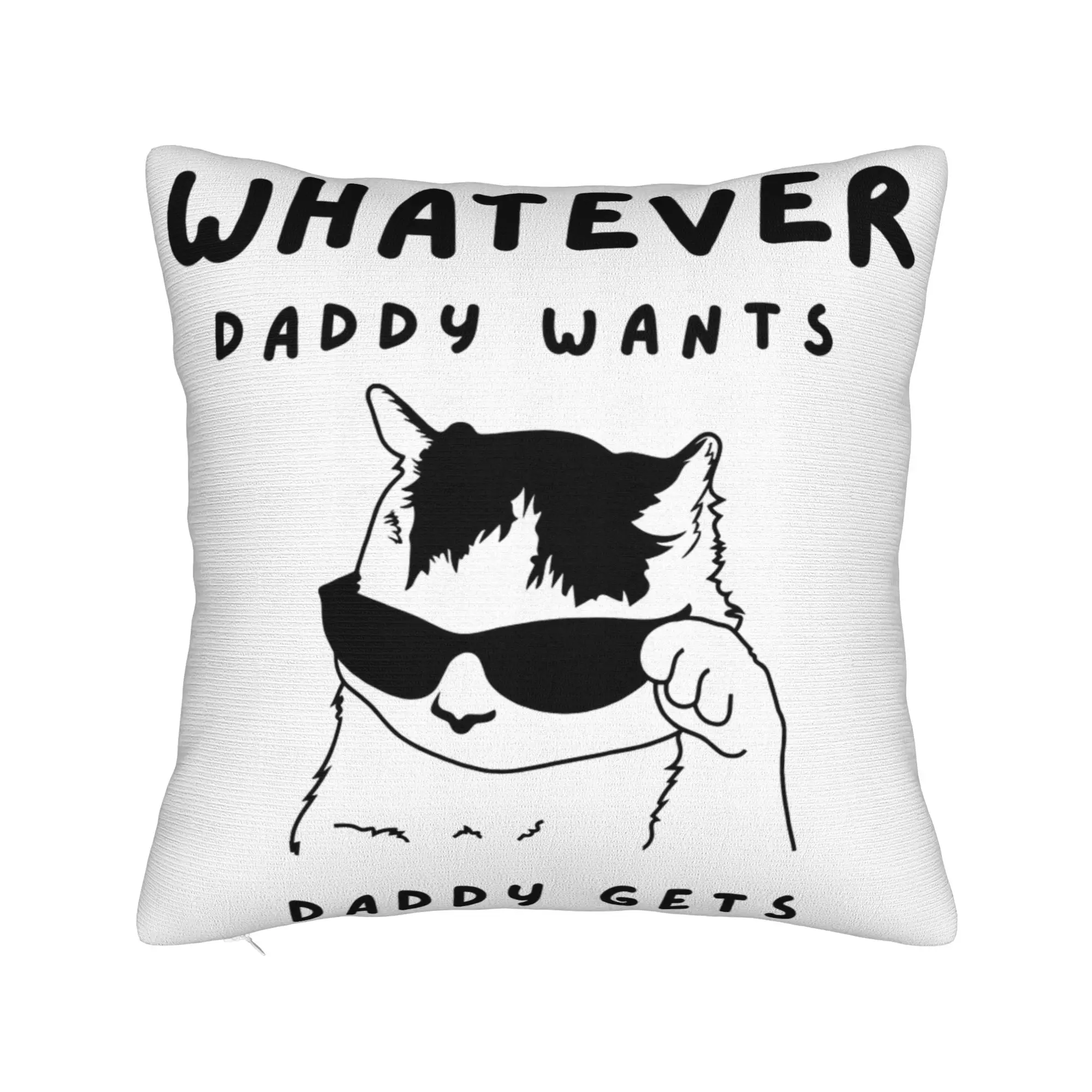 Decorative Pillowcase Whatever Daddy Wants Daddy Gets  Merch Home  Pillow Case Cover Zipper Multi-Size