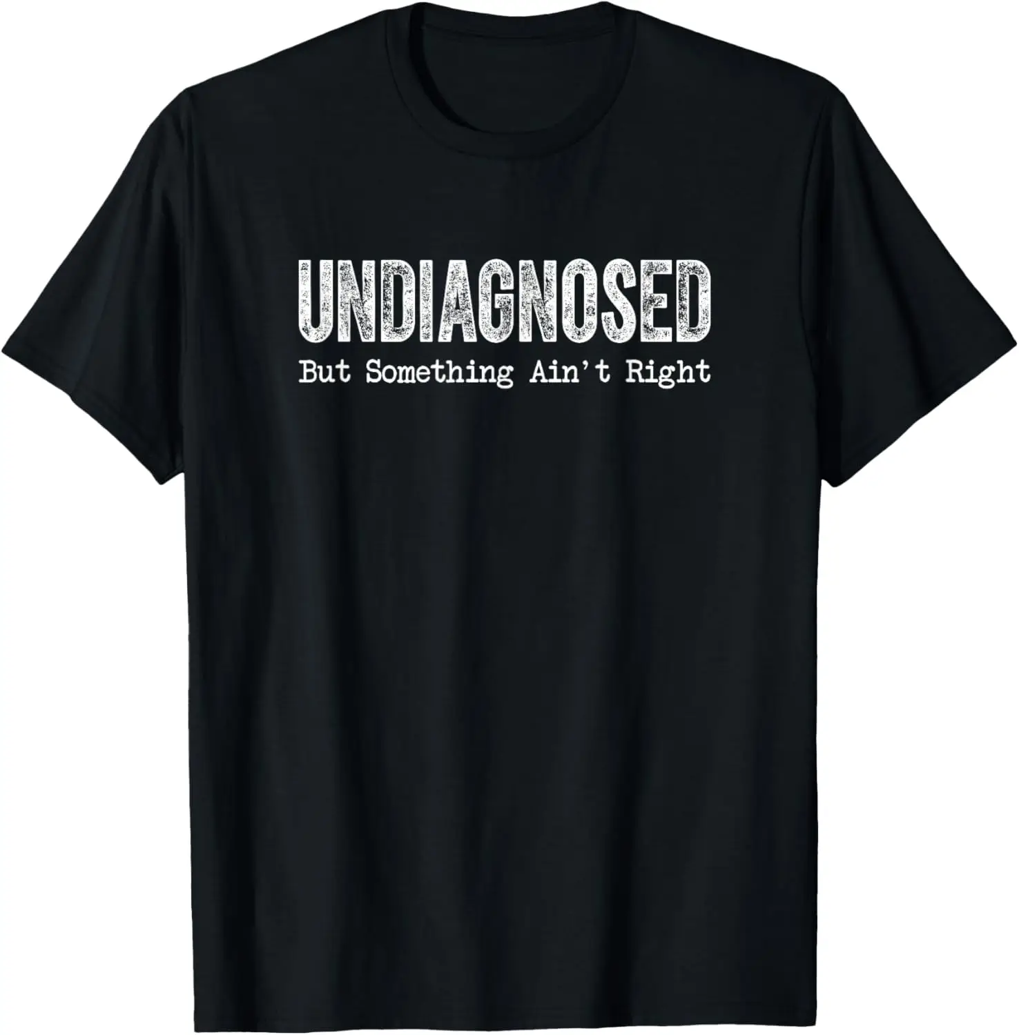 Undiagnosed But Something Ain't Right Funny Mental Health Awareness T Shirts Tees For Men And Women 100% Cotton Trendy Y2K Short-Sleeve Tee – Soft, Quick-Drying, & Moisture-Wicking; Ideal for Sports or Casual Wear; Great Gift for Christmas or Halloween.