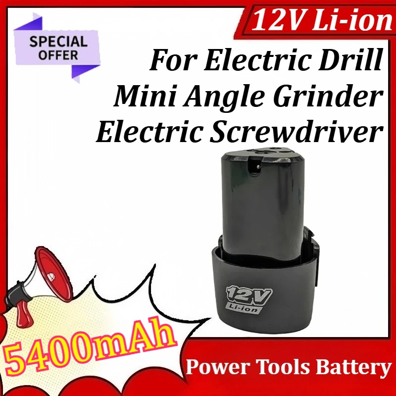 

12V 5400mAh Power Tools Rechargeable Lithium Battery For Electric Screwdriver Electric Drill Mini Angle Grinder
