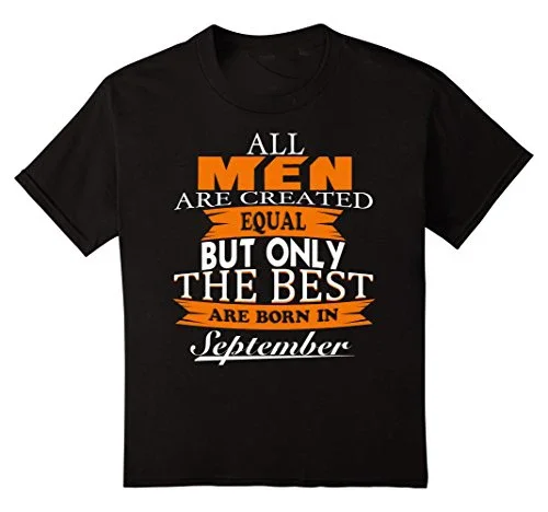 Cotton T Shirt Men Print Summer Style All Men Created Equal But The Best Are Born In September Make Tee Shirts Digital Printing