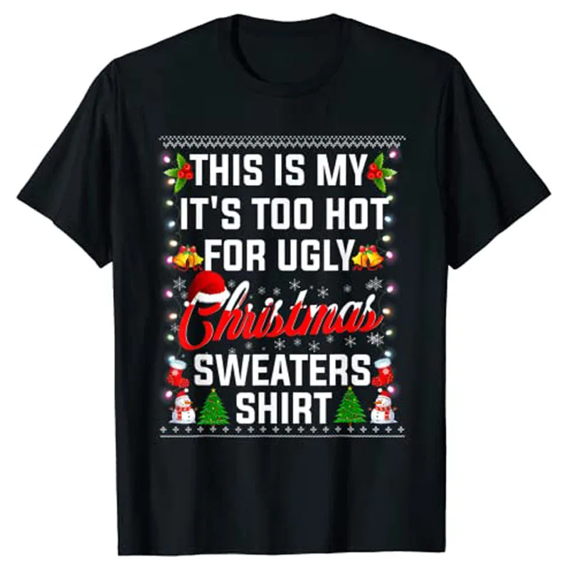 

This Is My It's Too Hot for Ugly Christmas Sweaters T-Shirt Gifts Graphic Tee Tops Family Matching Xmas Costume Women Clothing