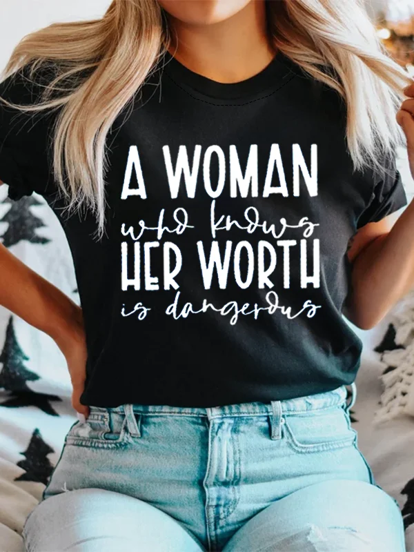 A Women Who Knows Her Worth Is Dangerous Slogan Women T-shirt New Hot Sale Trend Vintage Print Trip Casual Female Shirt