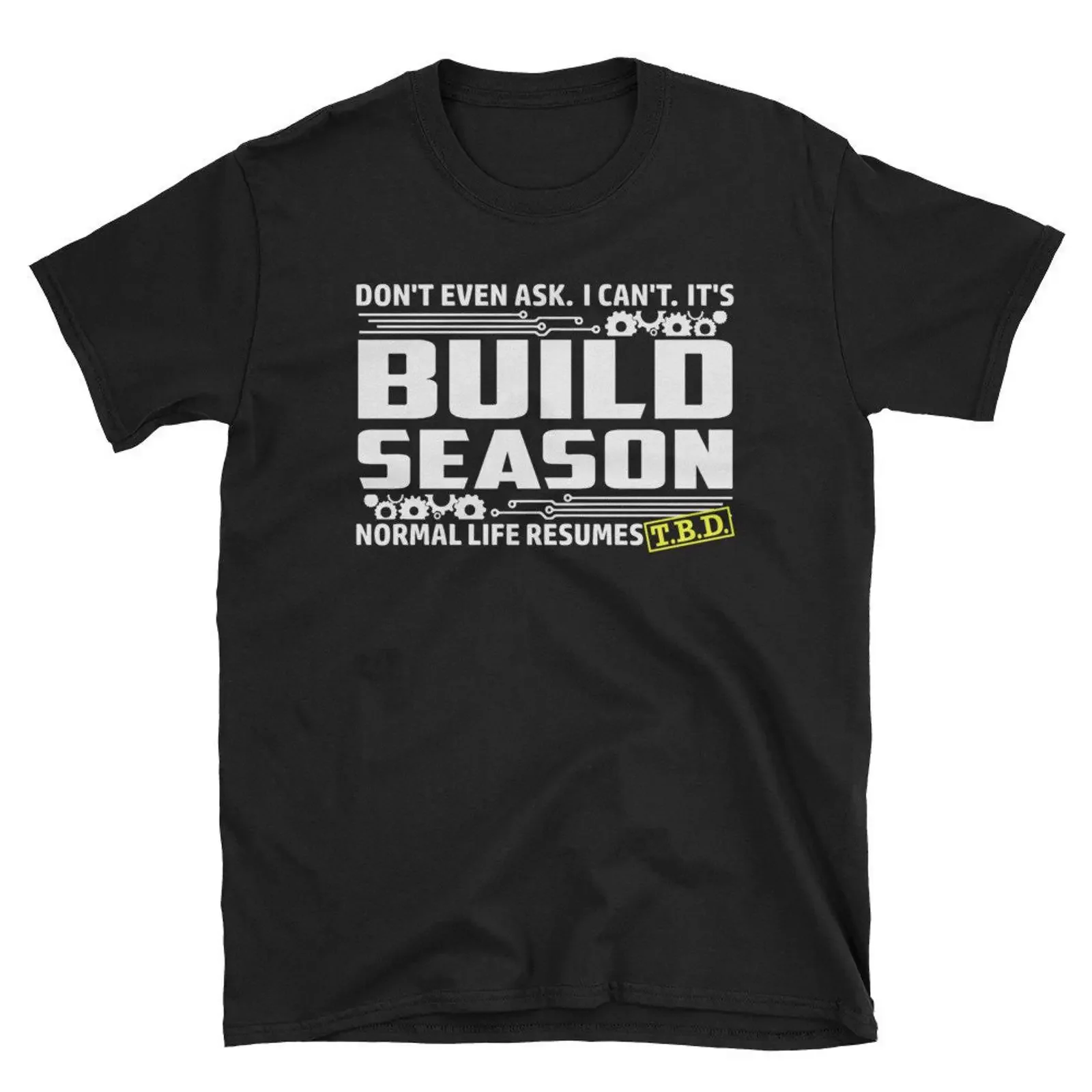 Robotics Build Season T Shirt High School Robots STEM FRC First Engineering Life Resumes TBD Off Version vintage Washed homme