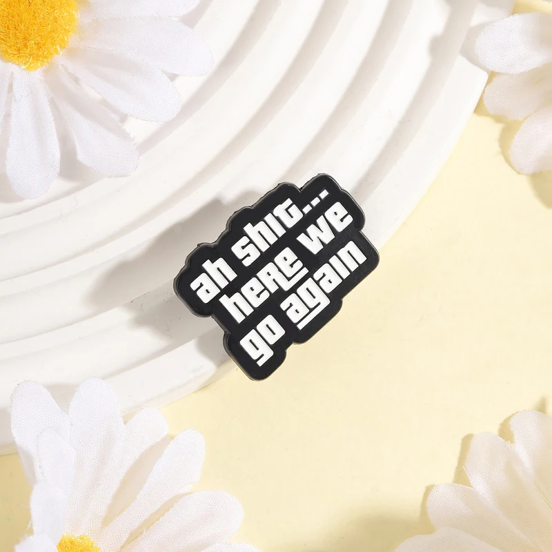 Ah Shit Here We Go Again Emaille-Pins Sarkastische Spielzitate Broschen Rucksack Hut Abzeichen Anstecknadel Mode-Schmuck Geschenk für Freunde – Detail 4