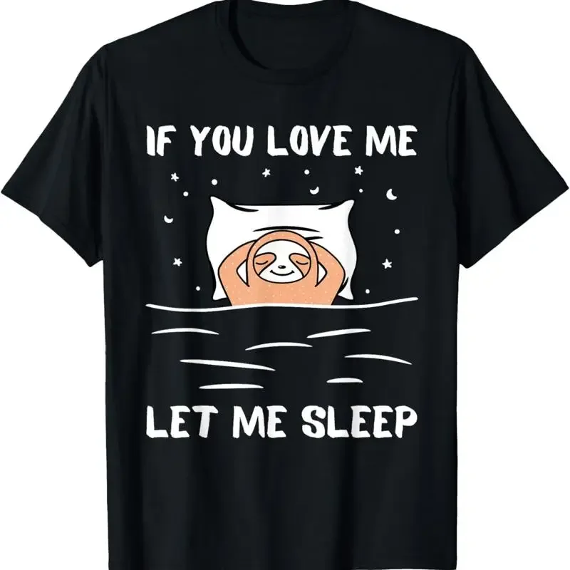 If You Love Me Let Sleep Sloth Napping Lazy Days Outfit T Shirt