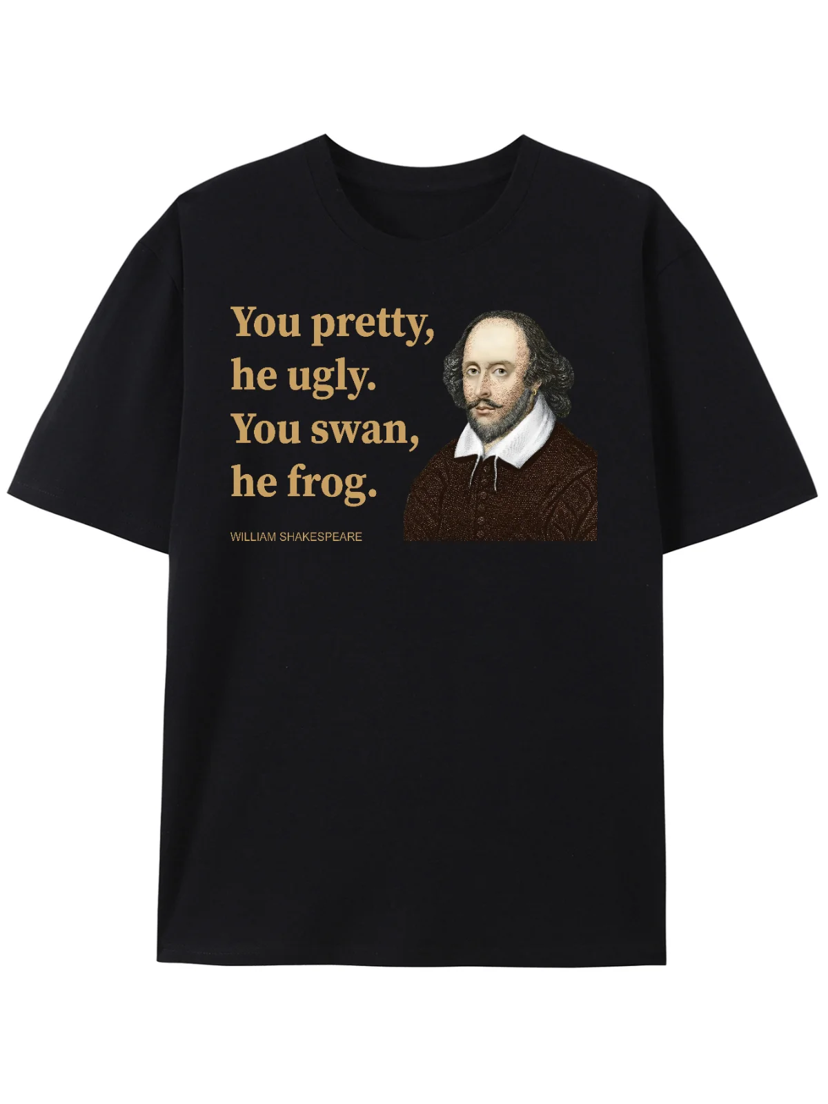 You Pretty,he Ugly. You swan,he Frog. Shakespeare Men's T Shirt Cotton TEE