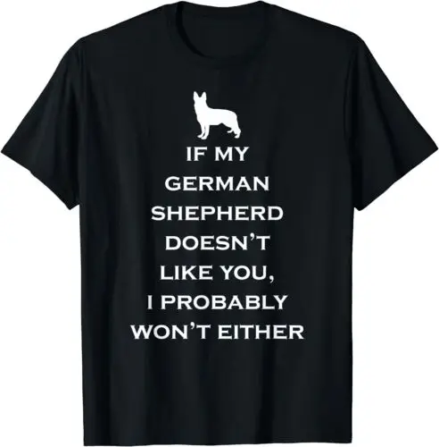 If My German Shepherd Doesn't Like You I Won't Design T-Shirt S-3XL