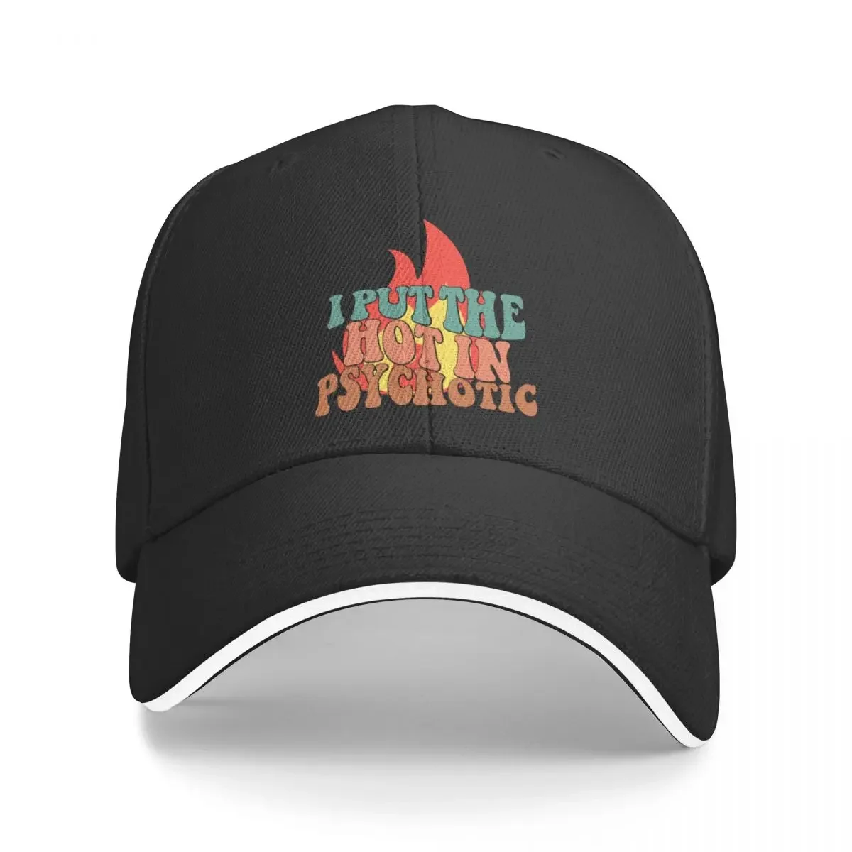 I Put The Hot In Psychotic, Funny Sarcastic Baseball Cap funny hat Vintage derby hat New In Hat Woman Men's