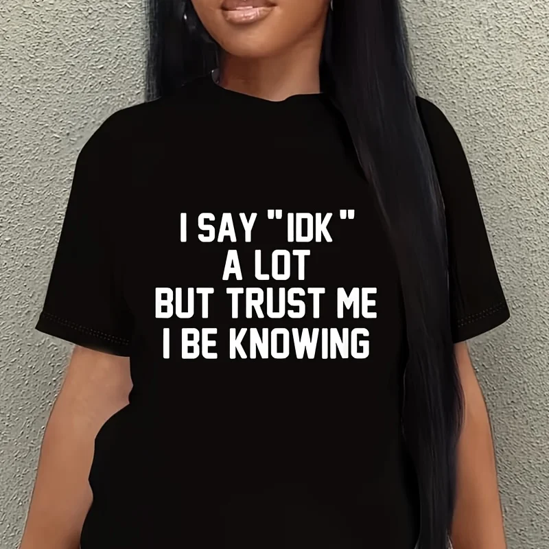 I Say Idk Alot but Trust Me I Be Knowin Women's Plus Size T-Shirt 100% Cotton 220g