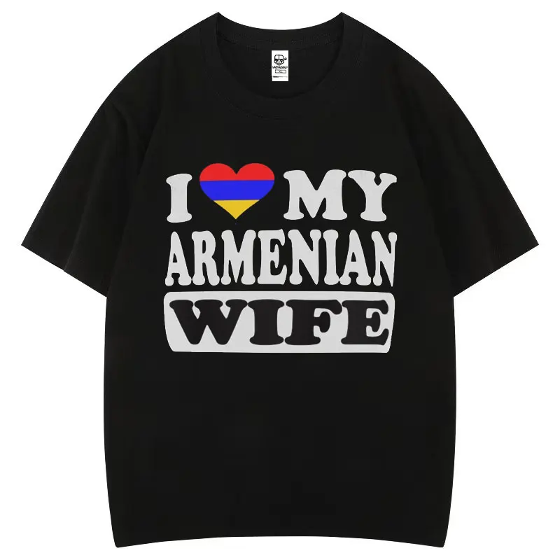 I LOVEE MY ARMENIAN WIFE Classic Funny Cotton T Shirt Men Women Short Sleeve Couple Casual Tops Creative Fashion Streetwear