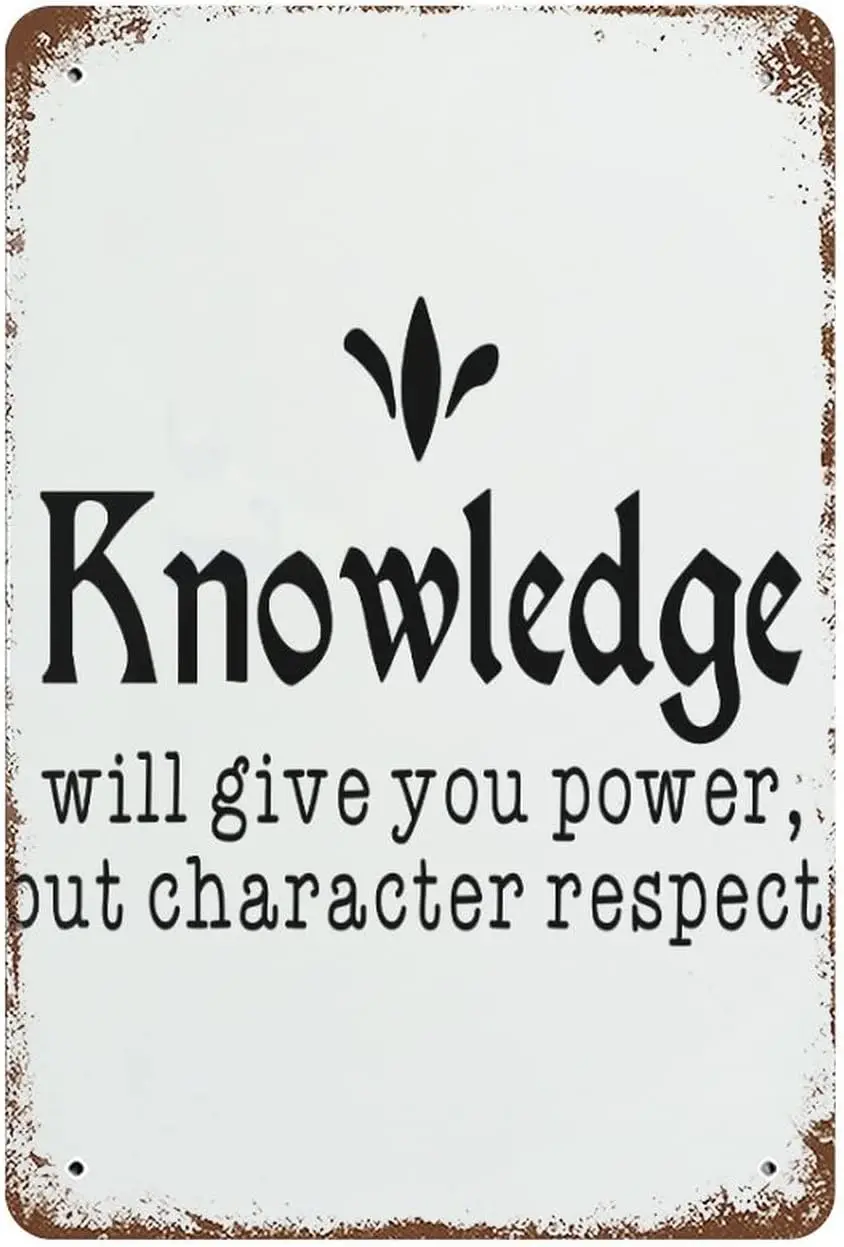 Tin Signs Knowledge Will Give You Power, But Character Respect Plaque Tin Sign, Quote Tin Signs Art Decor Home Bar Poster 1 sign