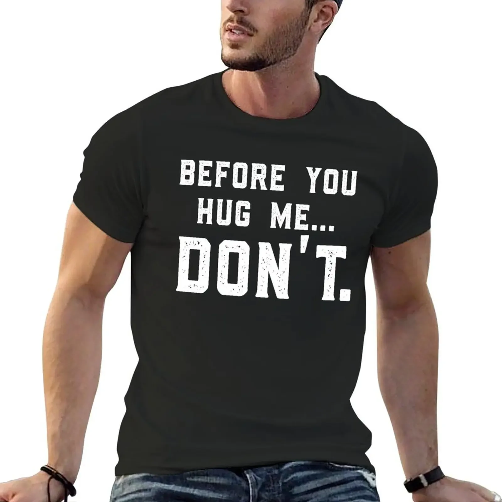 

Before You Hug Me... Don't Funny Saying For Men & Women T-Shirt tees plain fitted t shirts for men