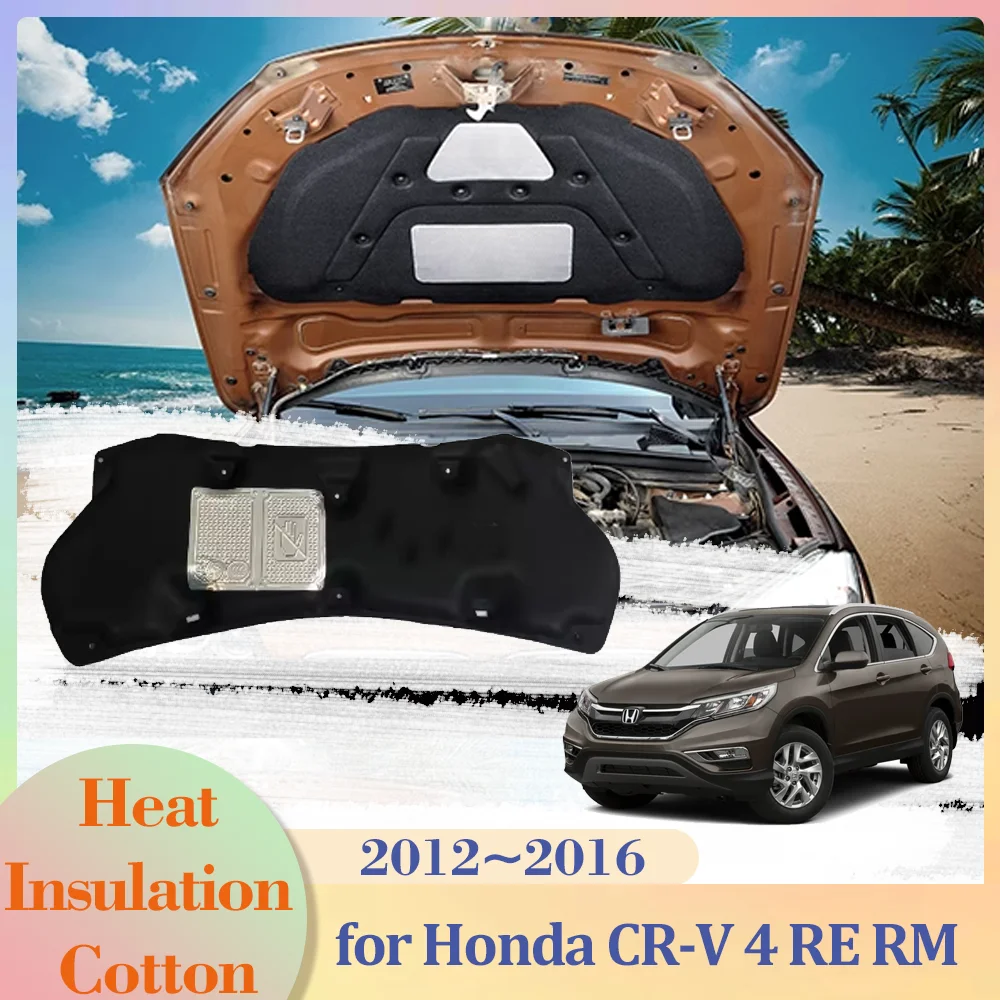 for Honda CR-V 4 CRV RE RM 2012~2016 Hood Engine Insulation Aluminum Foil Cotton Soundproof Cover Thermal Heat Mat Accessories