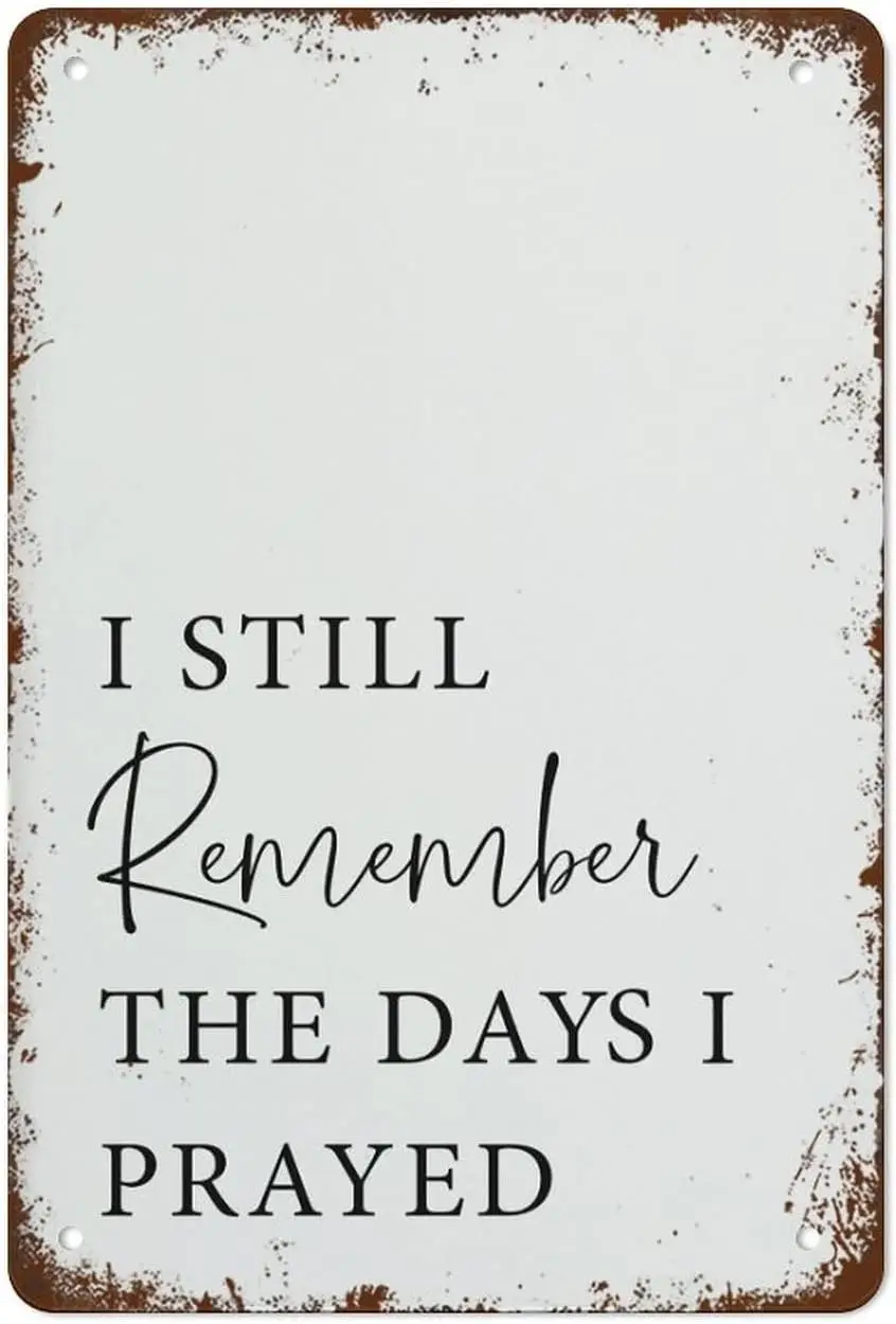 I Still Remember The Days I Prayed for The Things I Have Now Sign,Wall Art,Christian Scripture Wall Art,Inspired Quotes