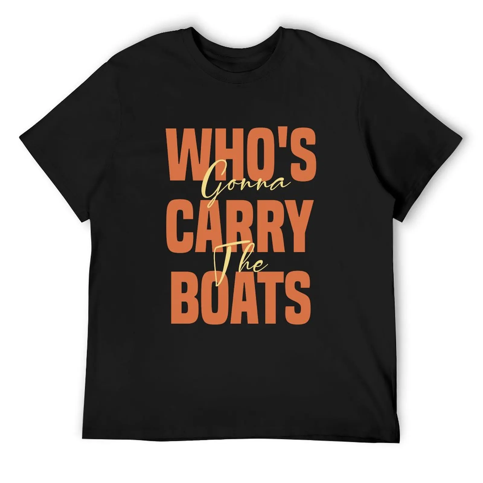 

Who's Gonna Carry The Boats T-Shirt quick-drying Louboutins T-shirts oversize street wear mens graphic t-shirts funny