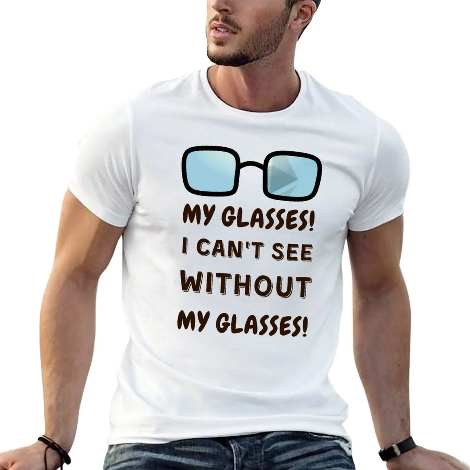 

My glasses! I can't see without my glasses! T-Shirt man graphic t shirt cotton tshirt 100% T-Shirt