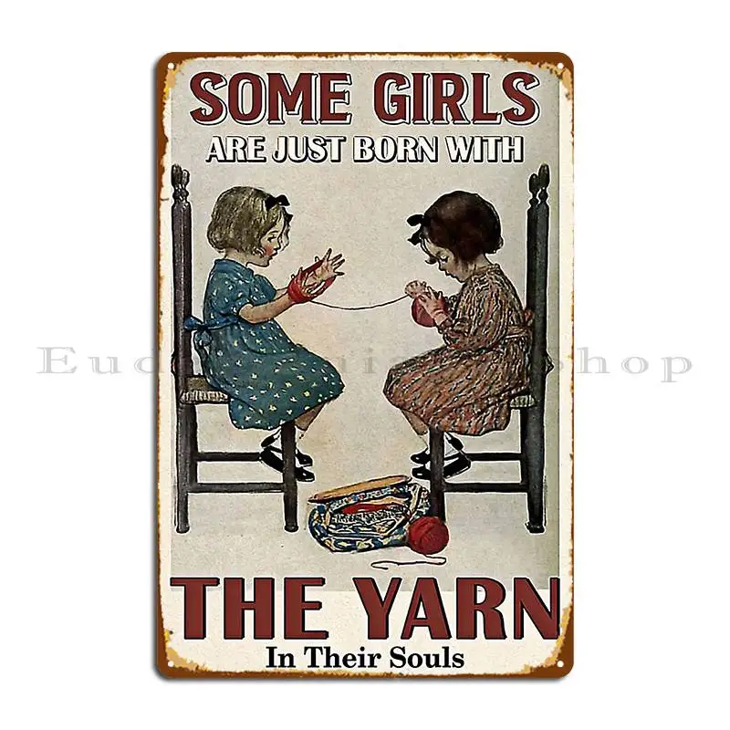 Some Girls Are Born With The Yarn In Their Souls Metal Plaque Poster Club Customize Cinema Wall Decor Party Tin Sign Poster