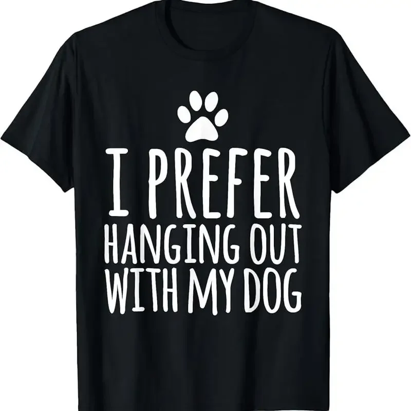 I Prefer Hanging Out With My Dog T Shirt