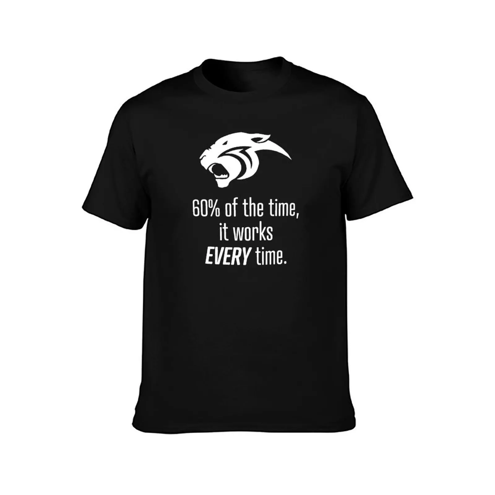 60% of the time, it works EVERY time T-Shirt Work Utility Casual Tee Shirt T-Shirt