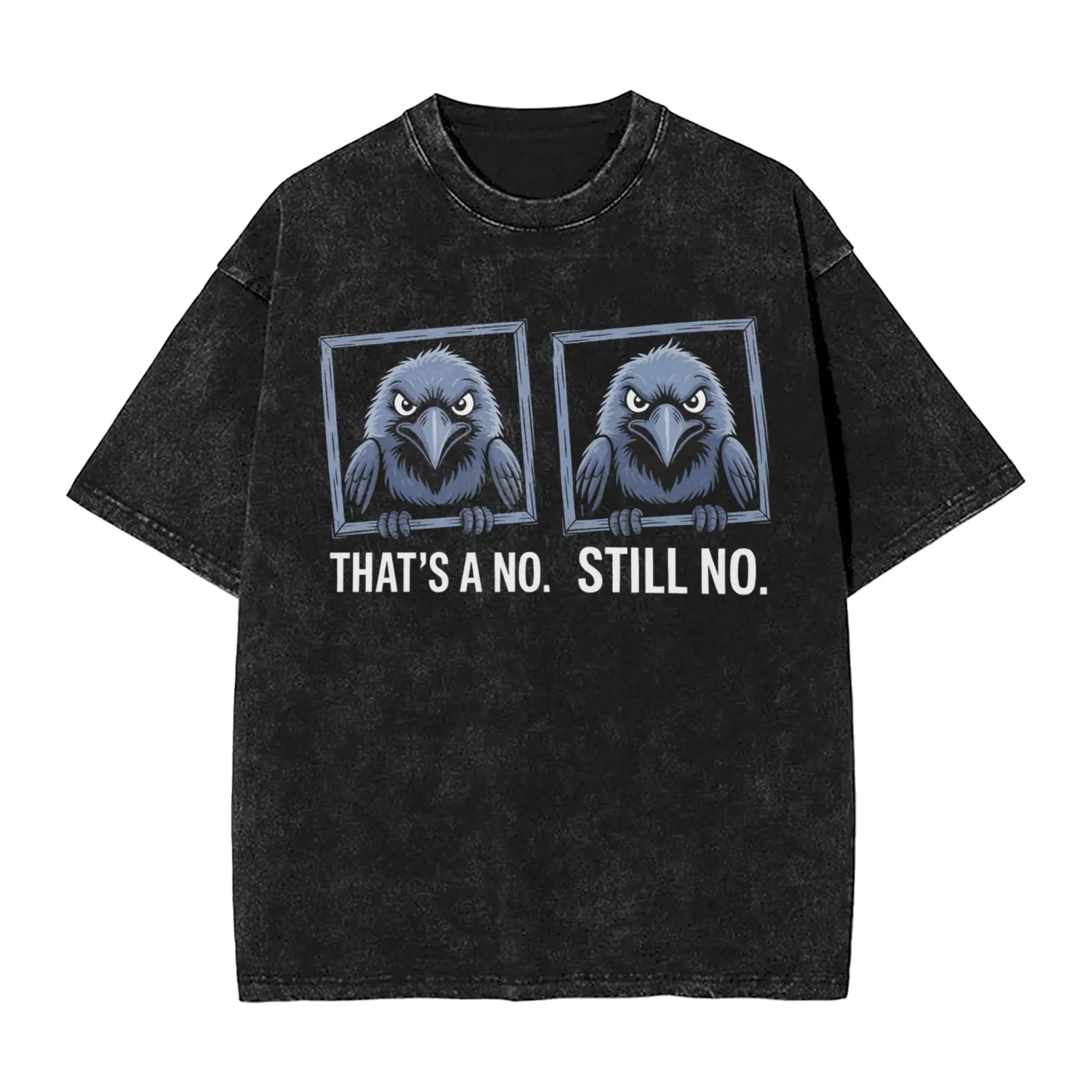 

THAT IS NO STILL NO Black Bird Meme T-Shirt Novelty T Shirts Short Sleeve Basic Tshirt Summer Cotton O Neck Big Size Top Tees