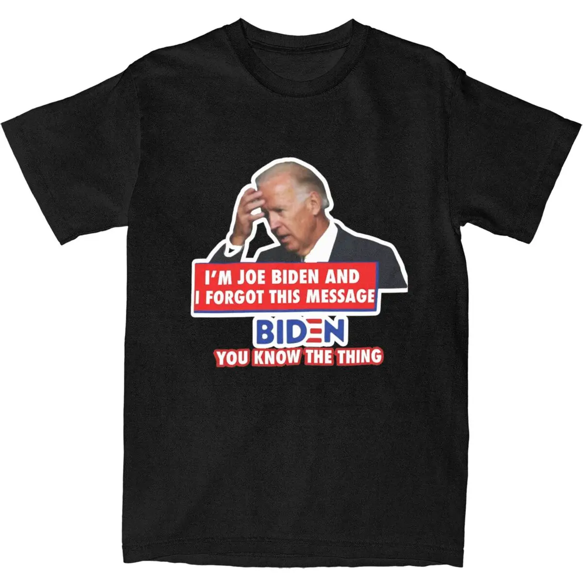 

Men's Im Joe Biden And I Forgot This Message T-Shirts You Know The Thing 100 Cotton Top Tees Short-Sleeved T Shirt O Neck Tshirt