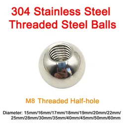 304 Stainless Steel Threaded Steel Ball Diameter 15/16/17/18/19/20/22/25/28/30/35/40/45/50/60mm M8 Threaded Half-hole Soild Ball