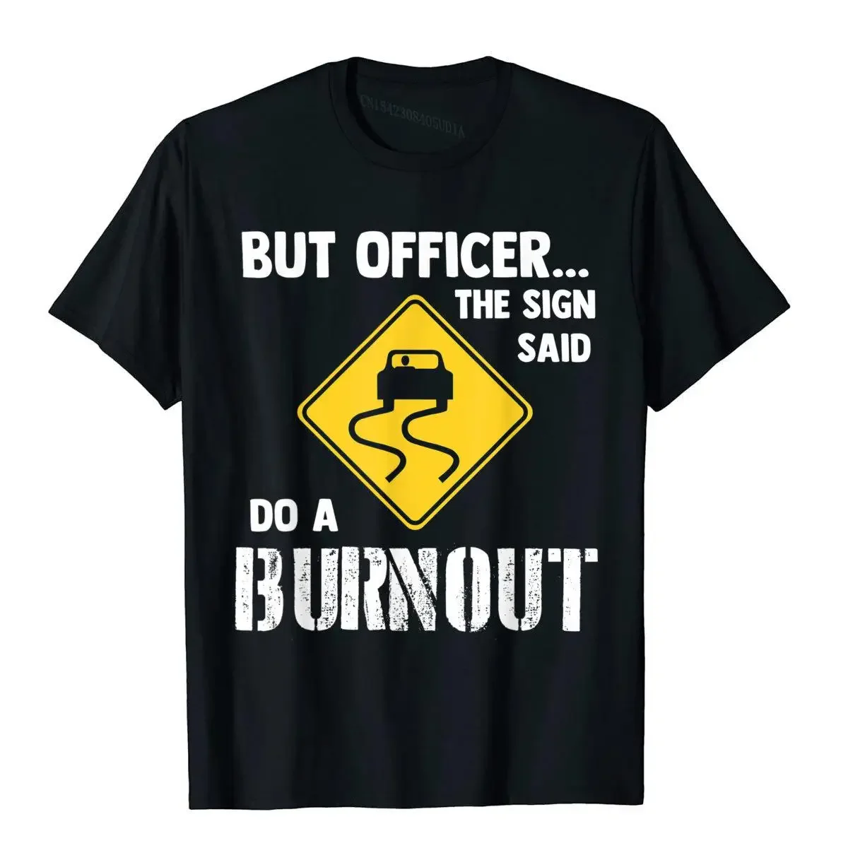 But Officer The Sign Said Do A Burnout Funny Car T-Shirt Classic Men Top T-Shirts Cotton Tops T Shirt England Style