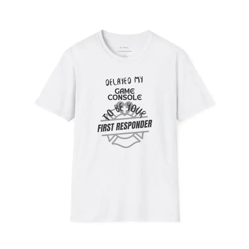 Delayed My Game Console To Be Your First Responder T shirt