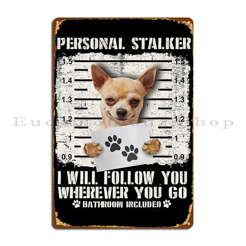 Personal Stalker Chihuahua Dog Arrested Jail Photo Metal Sign Customize Club Printing Cave Rusty Tin Sign Poster