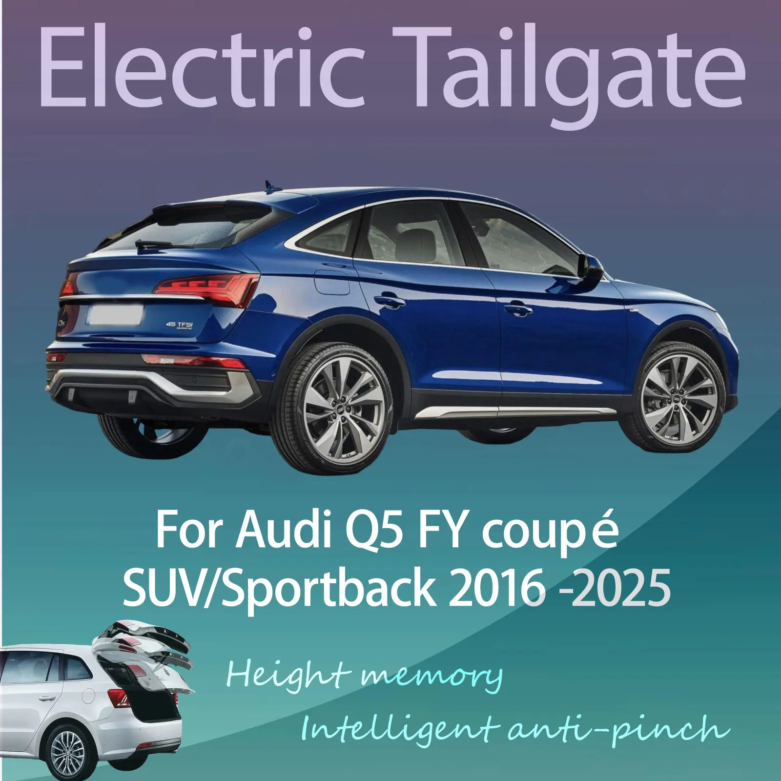 

Для Audi Q5 FY купе/внедорожник/спортбэк 2016-2025: Электрический модифицированный дверь багажника с интеллектуальным автоматическим подъемом и управлением по ключу