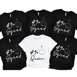 I Am 49+ Queen Middle Finger T-shirt Birthday Squad Crew Tees Graphic Y2k Tops Women 50th Birthday Party T-shirt Female Clothing