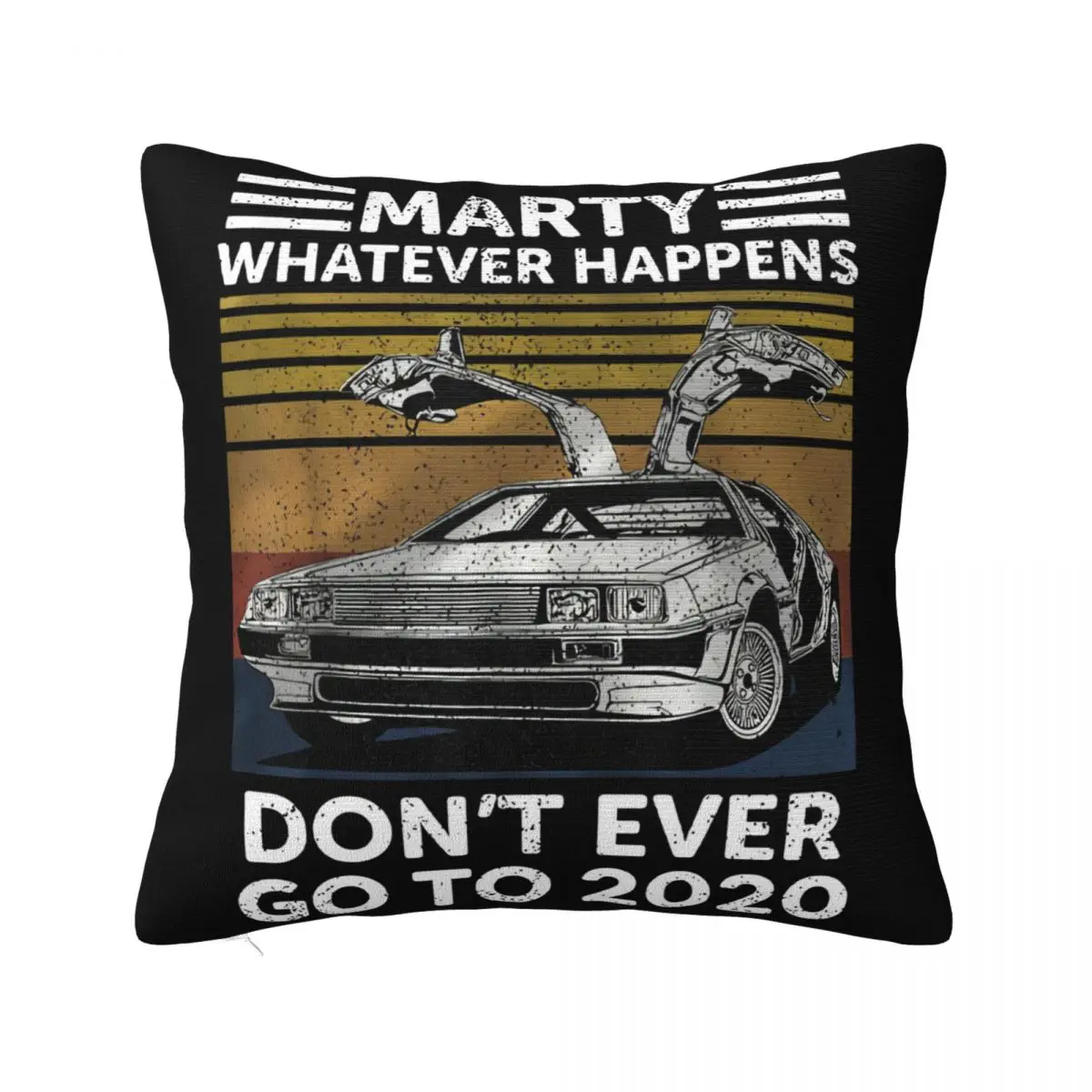 Vintage Car Marty Whatever Happens Dont Ever Go To 2020 Goth Different Spring Farmhouse Original Swag Children Pillow Case