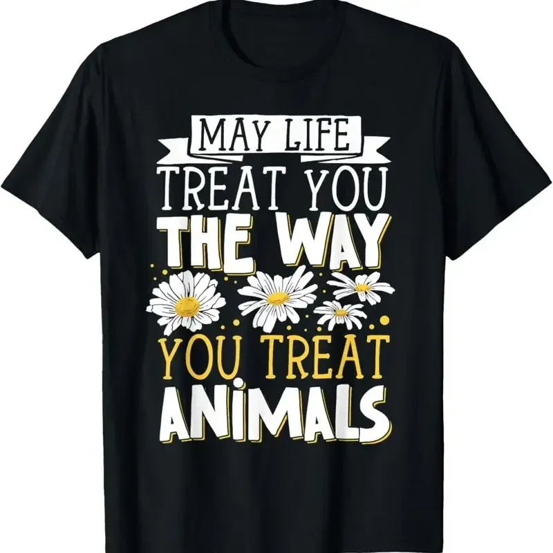 May Life Treat You The Way Animals T Shirt