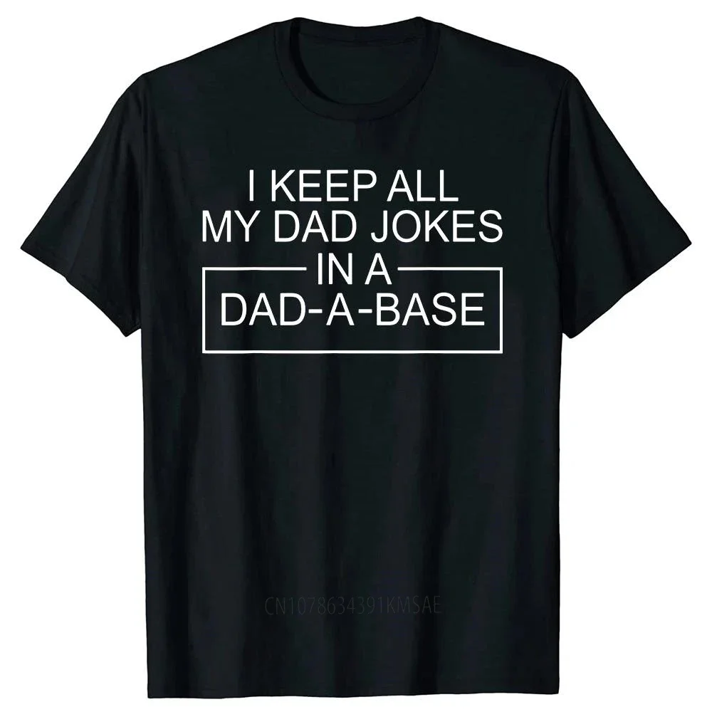 I Keep All My Dad Jokes In A Dad A Base Father Dad Joke Tee Tops Round Neck Short-Sleeve Fashion Tshirt Clothing Basic T-shirts