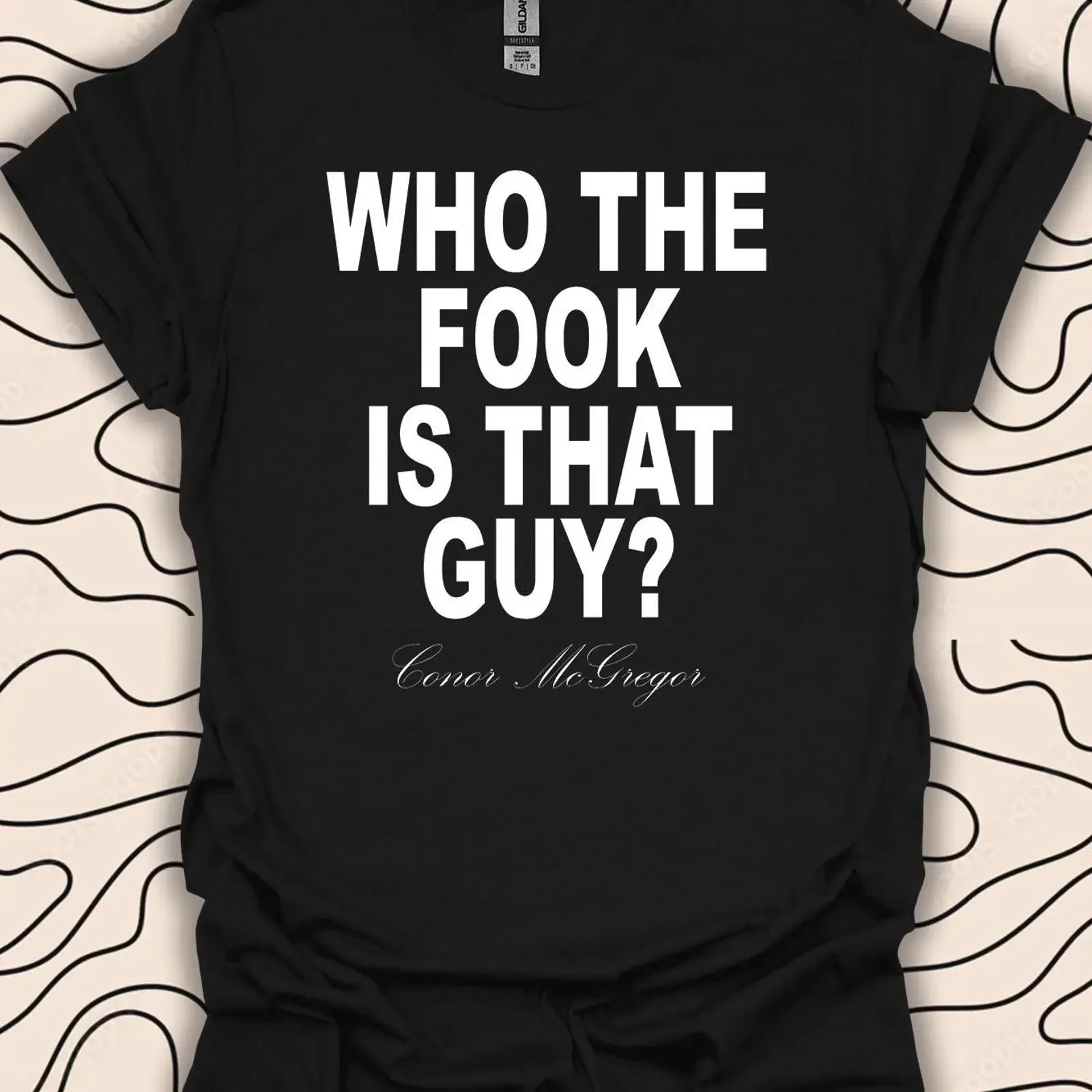 Who the Fook Is That Guy T Shirt Funny Quote Conor McGregor Inspired 1671PC vintage Washed Versatile Top For Everyday Wear