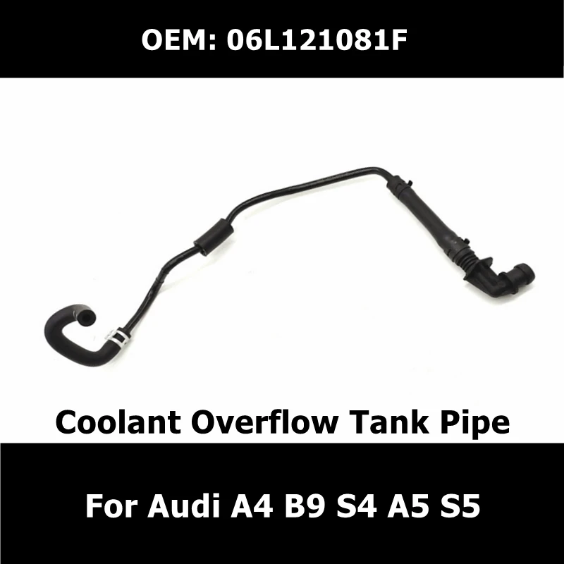 

06L121081F Coolant Overflow Tank Pipe for Audi A4 B9 S4 A5 S5 06L121081B Radiator Hose Car Accessories