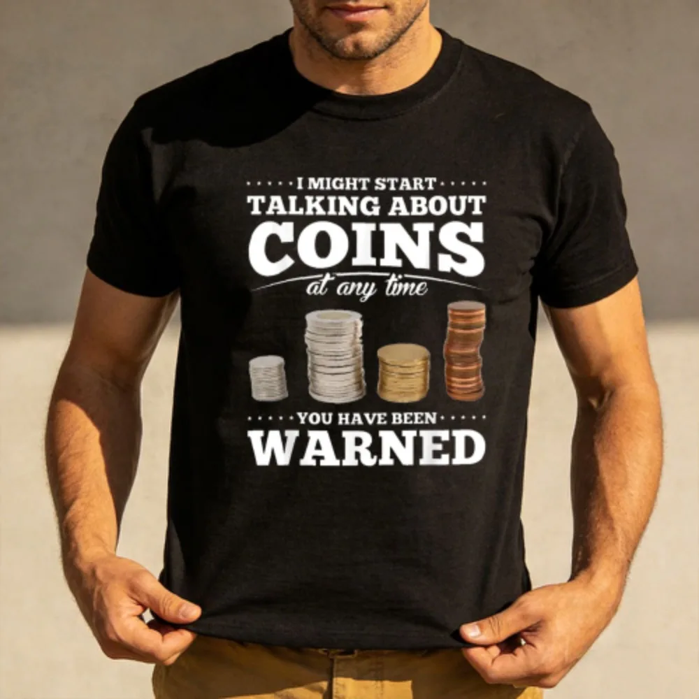 Coins Talking About Money Warning Men T-Shirt Cotton Summer Short Sleeve Casual Fashion Top For Men Gift Idea